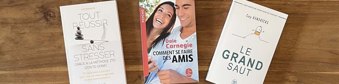 LECTURES : &laquo;&nbsp;Le grand saut&nbsp;&raquo;, &laquo;&nbsp;Tout réussir sans stresser&nbsp;&raquo; et &laquo;&nbsp;Comment se faire des amis&nbsp;&raquo;